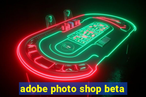 adobe photo shop beta